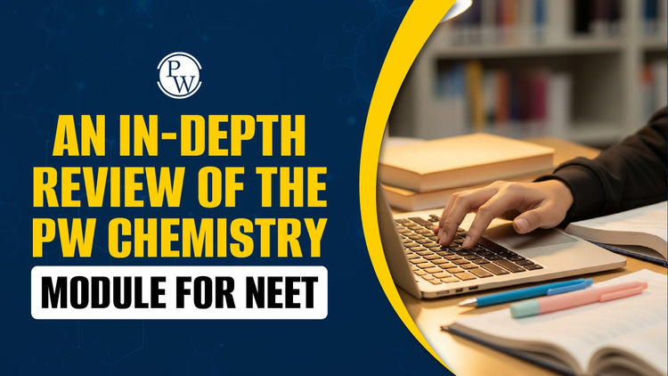 An In-Depth Review of the PW Chemistry Module for NEET