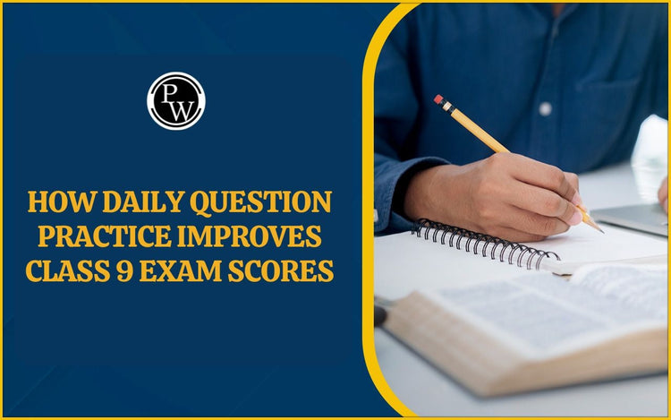How Daily Question Practice Improves Class 9 Exam Scores