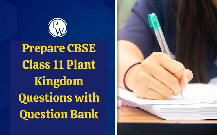 Prepare CBSE Class 11 Plant Kingdom Questions with Question Bank