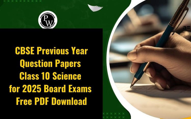 CBSE Previous Year Question Papers Class 10 Science for 2025 Board Exams - Free PDF Download