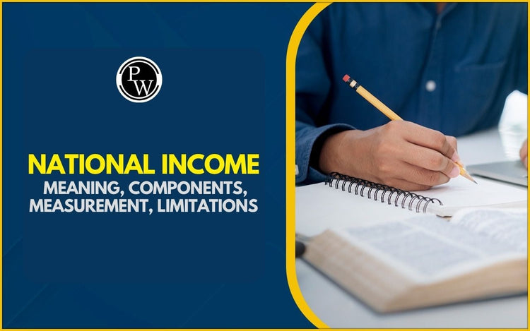 National Income, Meaning, Components, Measurement, Limitations