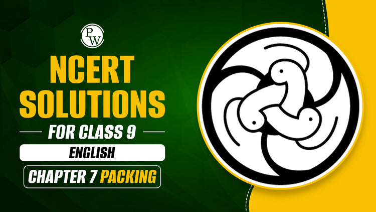 NCERT Solutions for Class 9 English Chapter 7 Packing