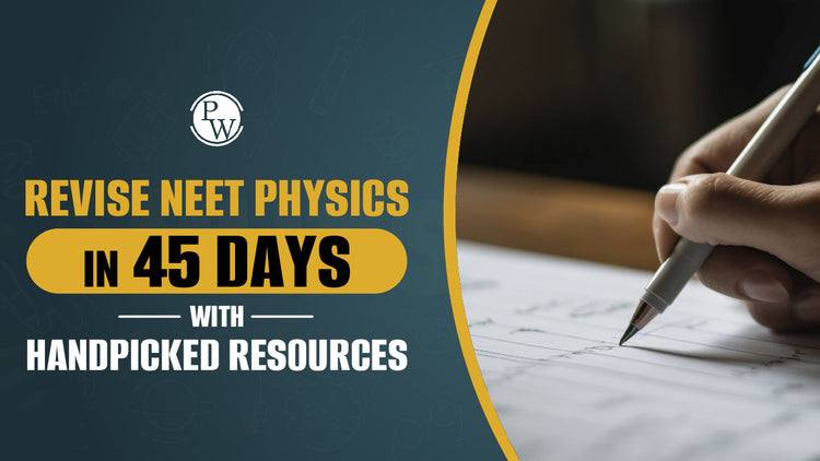 Revise NEET Physics in 45 Days with Handpicked Resources