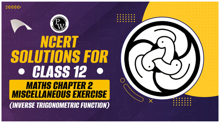 NCERT Solutions for Class 12 Maths Chapter 2 Miscellaneous Exercise (Inverse Trigonometric Function)