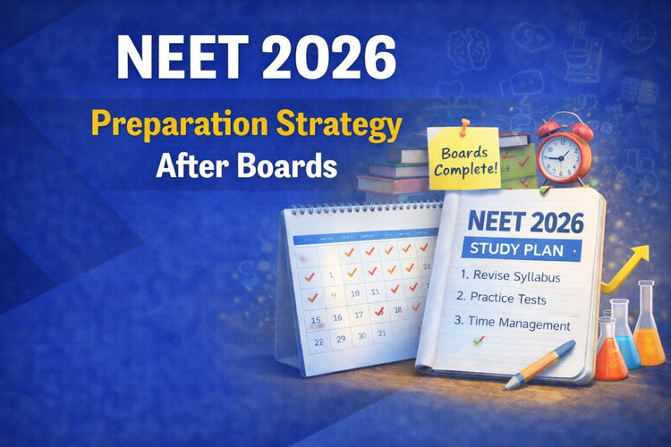 NEET 2026 Preparation Strategy After Boards Exams