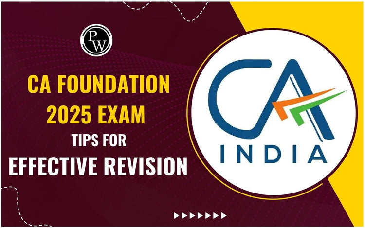 CA Foundation 2025 Exam: Tips for Effective Revision