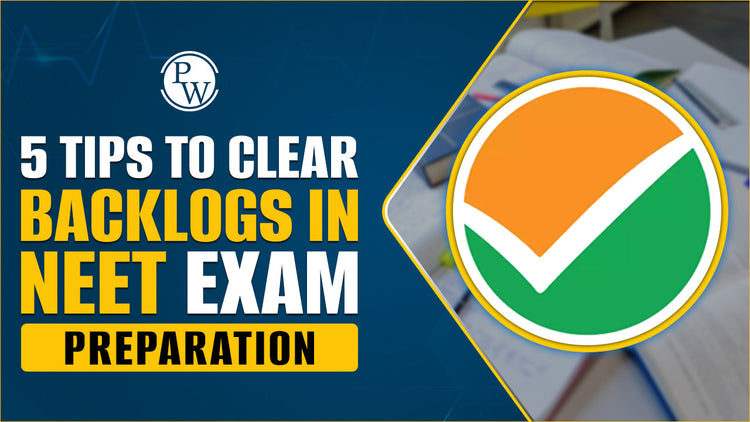 5 Tips to Clear Backlogs in NEET Exam Preparation