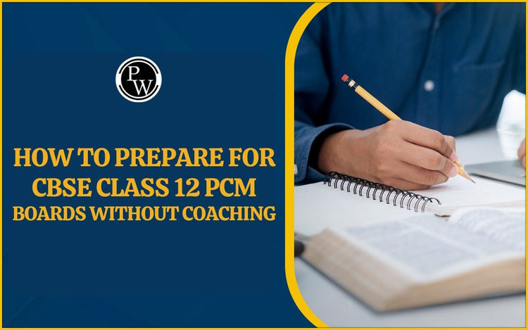 How to Prepare for CBSE Class 12 PCM Boards Without Coaching