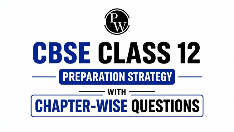 CBSE Class 12 Preparation Strategy with Chapter-wise Questions