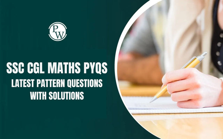 SSC CGL Maths PYQs – Latest Pattern Questions with Solutions