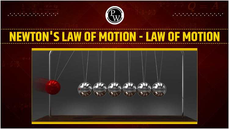 Newton's Law of Motion - Law of Motion