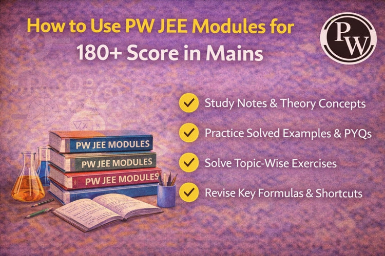 How to Use PW JEE Modules for 180+ Score in Mains