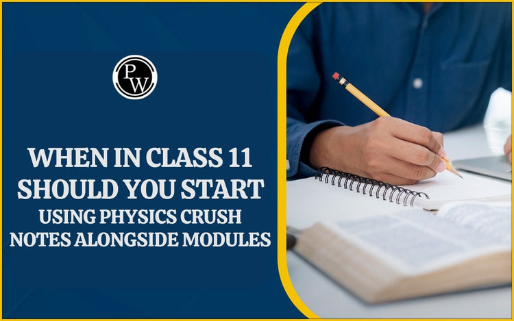 When in Class 11 Should You Start Using Physics Crush Notes Alongside Modules