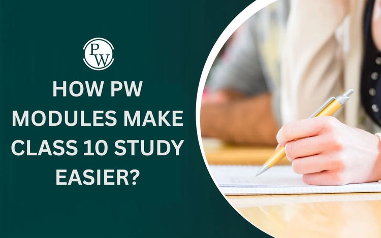 How PW Modules Make Class 10 Study Easier?