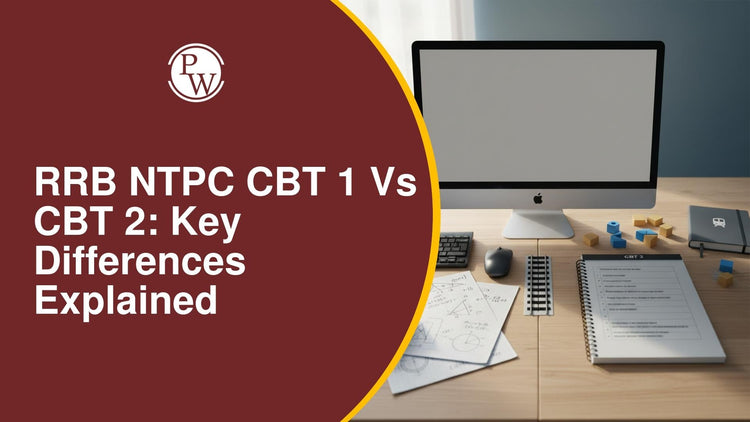 RRB NTPC CBT 1 vs CBT 2: Key Differences