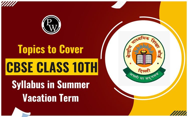 Topics to cover CBSE Class 10th syllabus in Summer vacation term