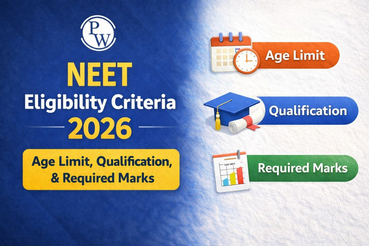 NEET Eligibility Criteria 2026: Age Limit, Qualification,& Required Marks