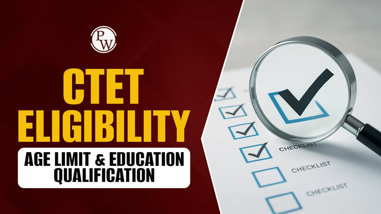 CTET Eligibility - Age Limit and Education Qualification