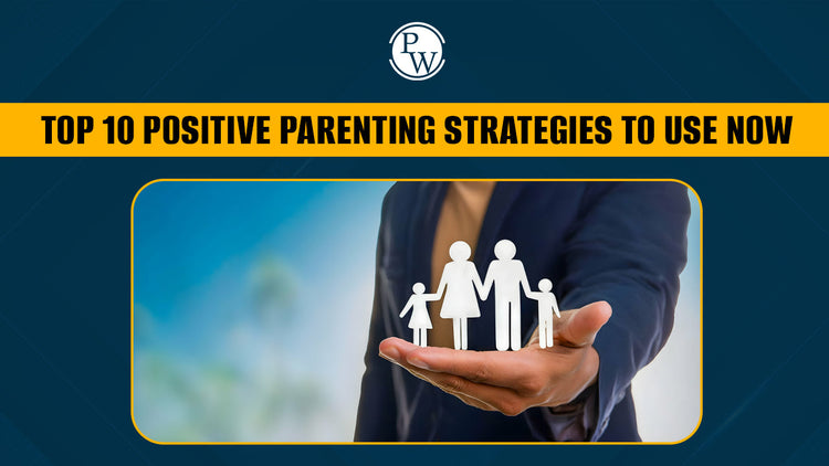 Top 10 Positive Parenting Strategies to Use Now