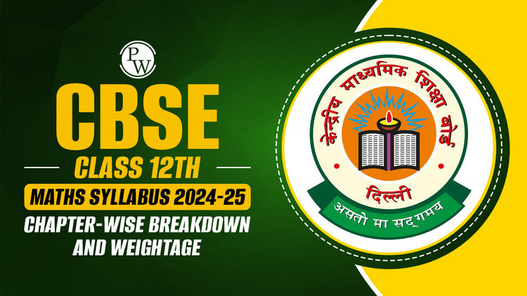 CBSE Class 12 Maths Syllabus 2024-25, Check Chapter-Wise Breakdown and Weightage