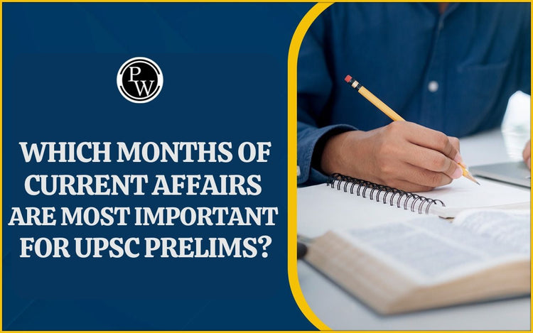 Which Months of Current Affairs Are Most Important for UPSC Prelims