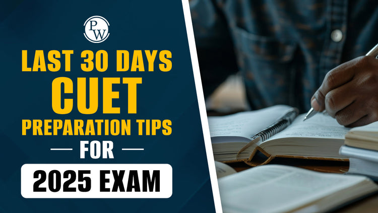 Last 30 Days CUET Preparation Tips for 2025 Exam