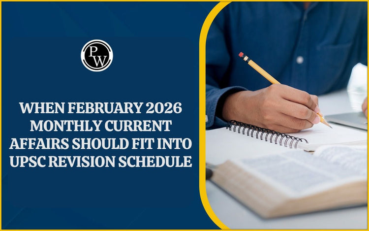 When February 2026 Monthly Current Affairs should fit into UPSC Revision Schedule