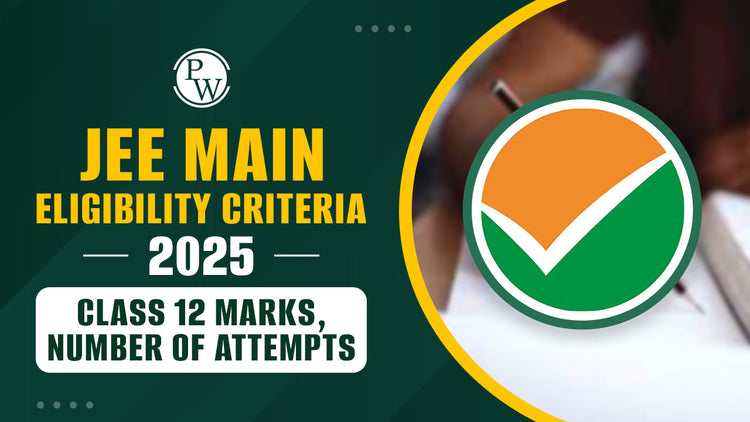 JEE Main Eligibility Criteria 2025 - Class 12 Marks, Number of Attempts