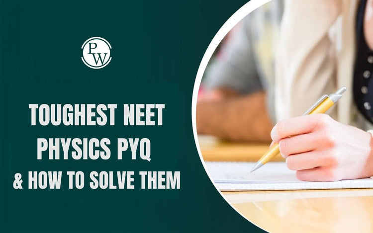 Toughest NEET Physics PYQ & How to Solve Them