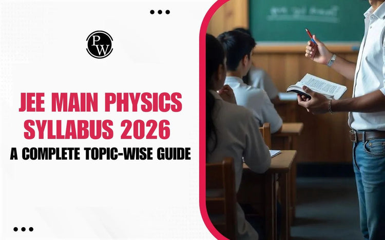 JEE Main Physics Syllabus 2026 - A Complete Topic-Wise Guide