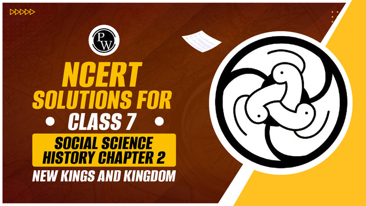 NCERT Solutions for Class 7 Social Science History Chapter 2 New Kings and Kingdom