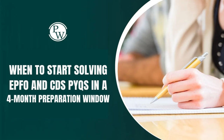When to Start Solving EPFO and CDS PYQs in a 4-month Preparation Window