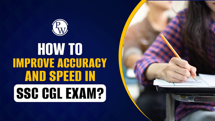 How to Improve Accuracy and Speed in SSC CGL Exam?