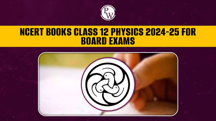 NCERT Books Class 12 Physics 2024-25 for Board Exam