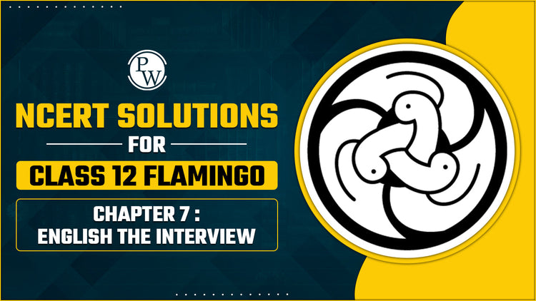 NCERT Solutions For Class 12 Flamingo English Chapter 7 The Interview