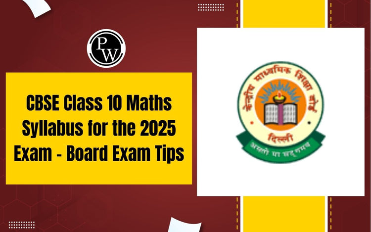 CBSE Class 10 Maths Syllabus for the 2025 Exam - Board Exam Tips