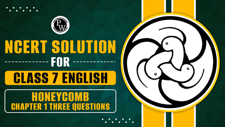 NCERT Solutions for Class 7 English Honeycomb Chapter 1 Three Questions