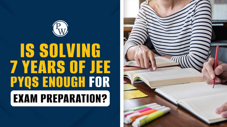Is Solving 7 Years of JEE PYQs Enough for Exam Preparation?