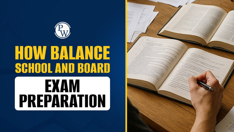 How to Balance School and Board Exam Preparation