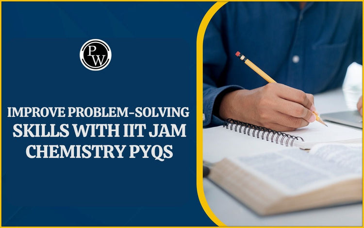 Improve Problem-Solving Skills with IIT JAM Chemistry PYQs