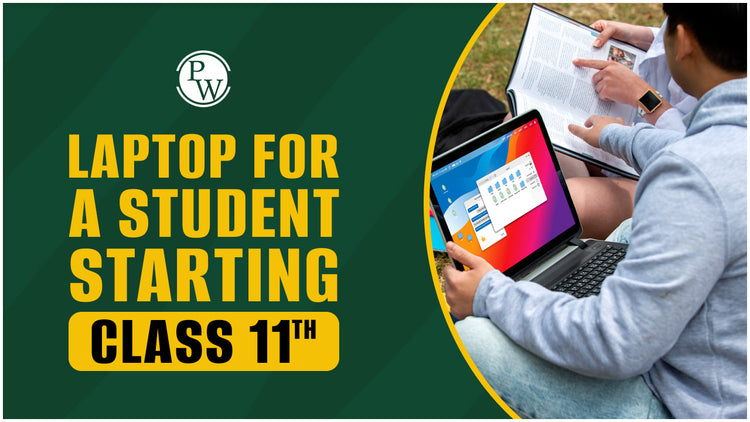 Laptop for a Student Starting Class 11th