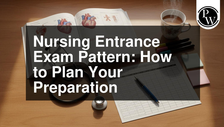 Nursing Entrance Exam Pattern: How to Plan Your Preparation