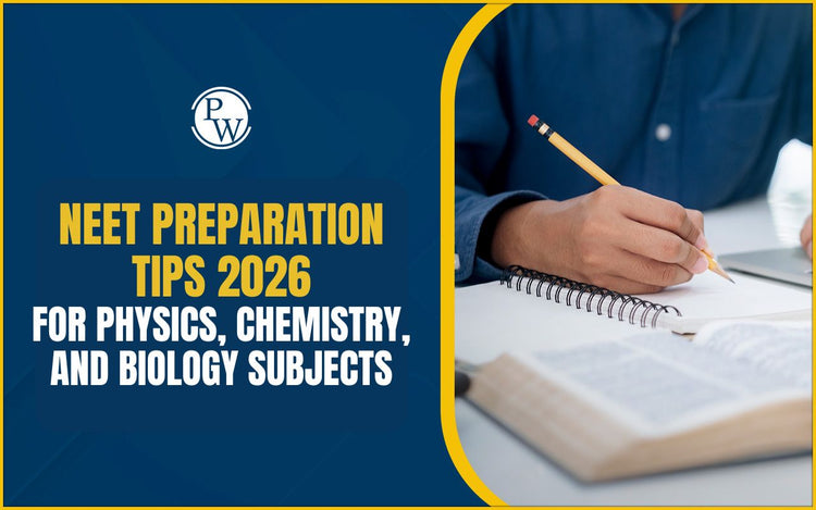 NEET Preparation Tips 2026 for Physics, Chemistry, and Biology Subjects