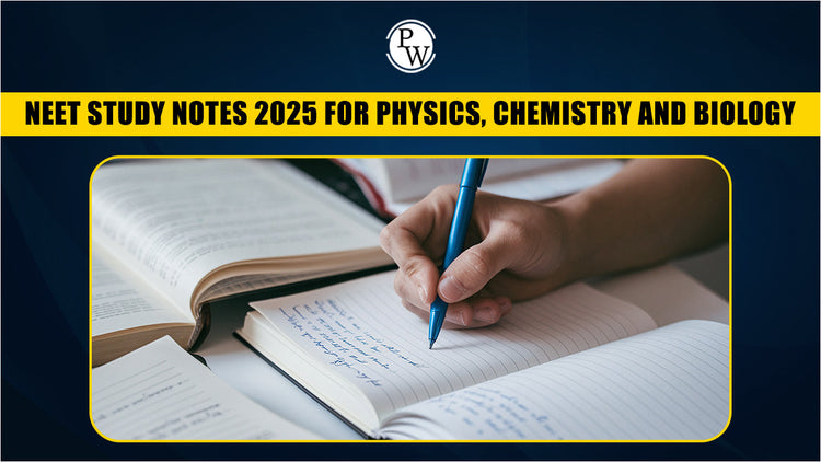 NEET Study Notes 2025 For Physics, Chemistry And Biology