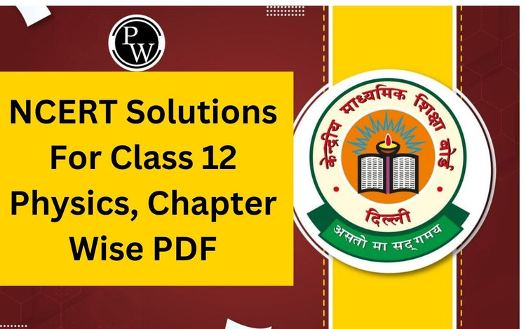 NCERT Solutions For Class 12 Physics, Chapter Wise PDF