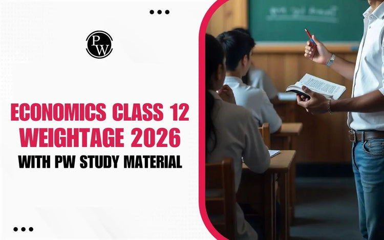 Economics Class 12 Weightage 2026 with PW Study Material