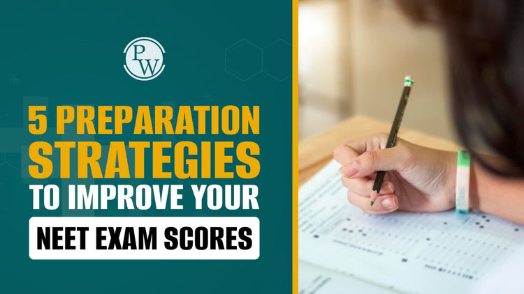 5 Preparation Strategies to Improve Your NEET Exam Scores