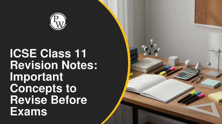 ICSE Class 11 Revision Notes: Important Concepts to Revise Before Exams