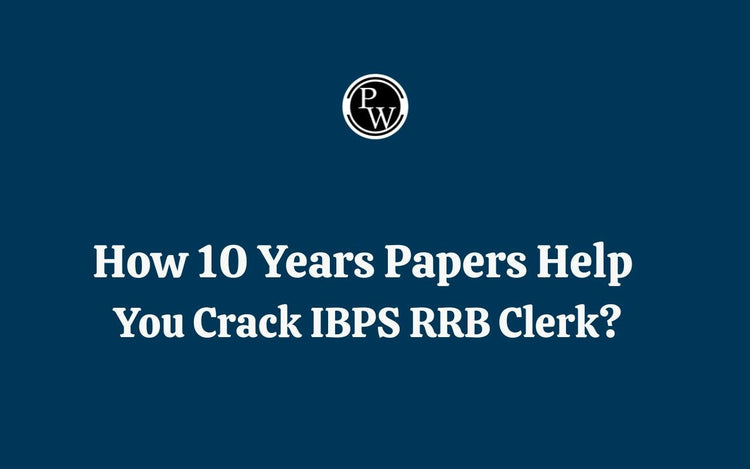 How 10 Years Papers Help You Crack IBPS RRB Clerk?