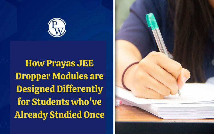 How Prayas JEE Dropper Modules are Designed Differently for Students who've Already Studied Once